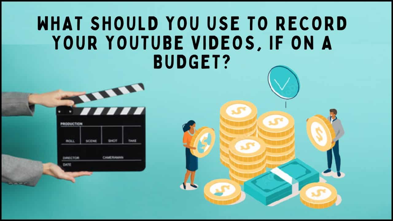 Make YouTube Videos On A Low Budget