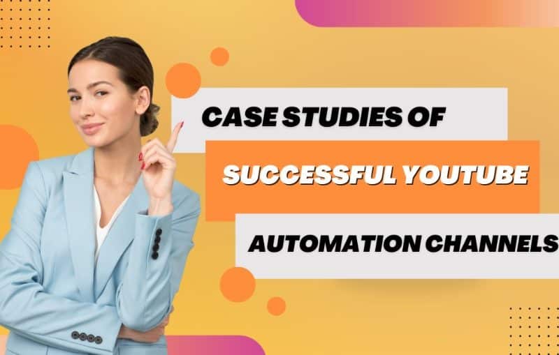 Case studies of successful YouTube automation channels