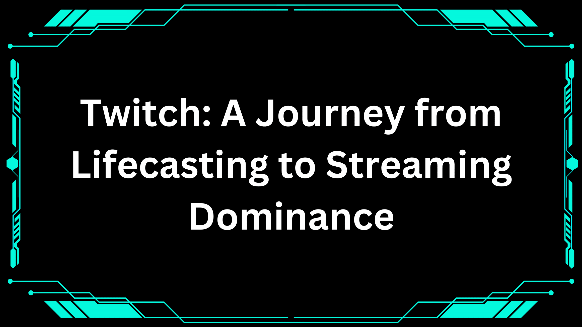 Twitch A Journey from Lifecasting to Streaming Dominance